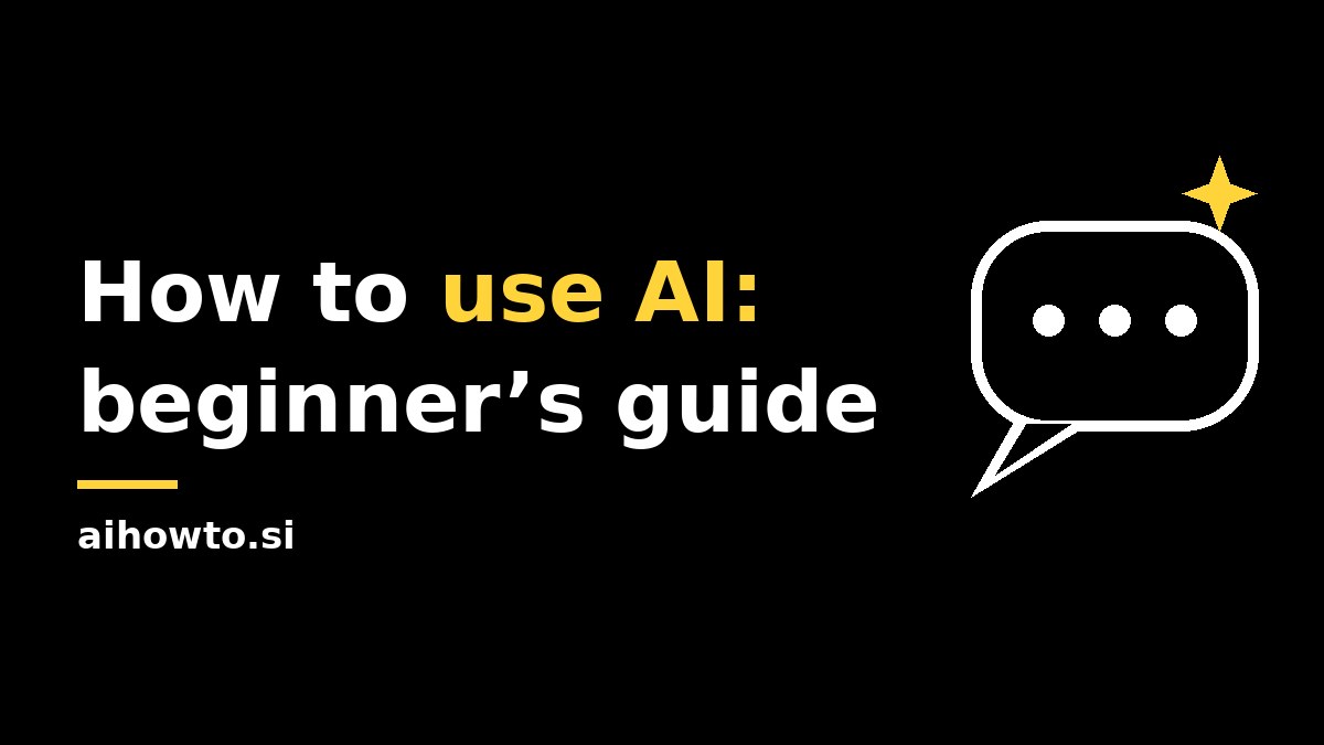 How to use AI: beginner's guide, aihowto.si featured graphic with a chat bubble on a black background